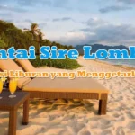 Pantai Sire Lombok: Destinasi Liburan yang Menggetarkan Jiwa!