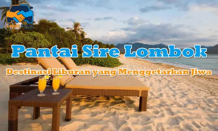 Pantai Sire Lombok: Destinasi Liburan yang Menggetarkan Jiwa!